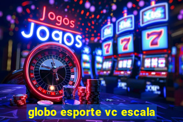 globo esporte vc escala